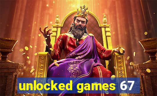 unlocked games 67