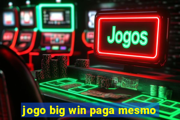 jogo big win paga mesmo