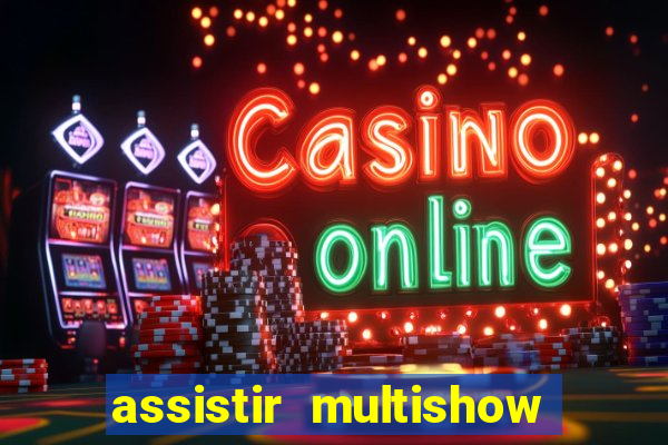 assistir multishow ao vivo gratis