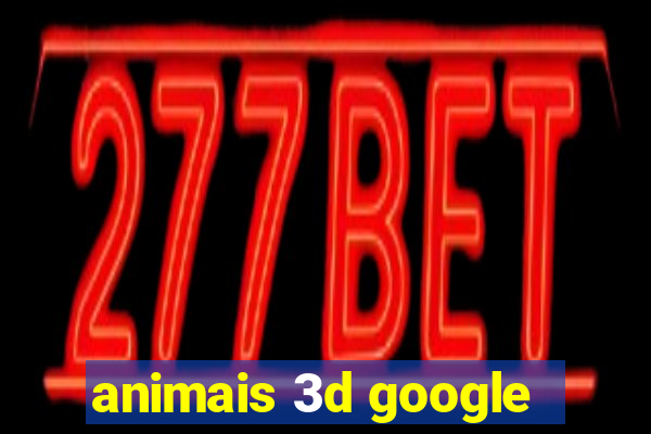 animais 3d google