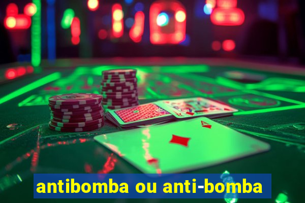 antibomba ou anti-bomba