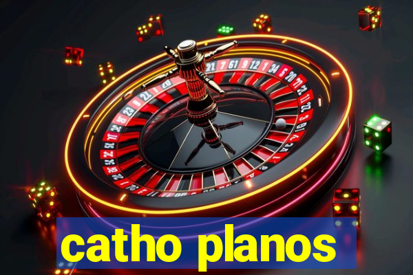 catho planos