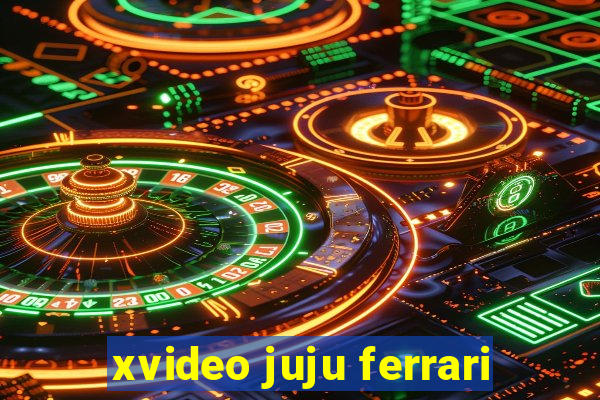 xvideo juju ferrari