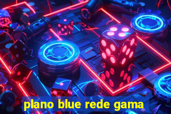 plano blue rede gama