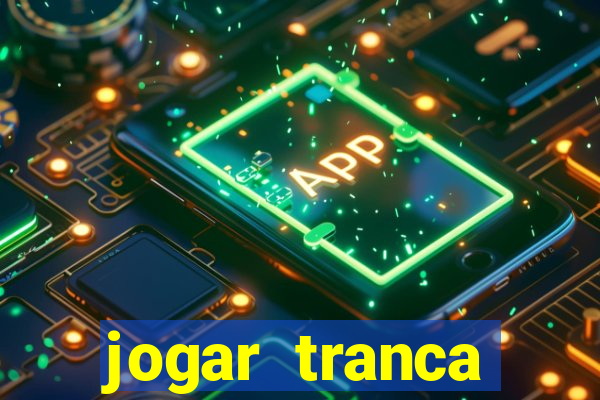 jogar tranca valendo dinheiro