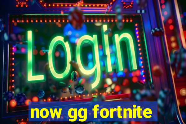 now gg fortnite