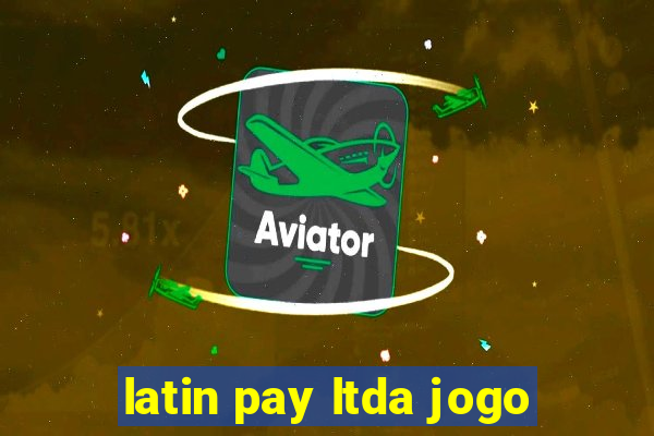 latin pay ltda jogo