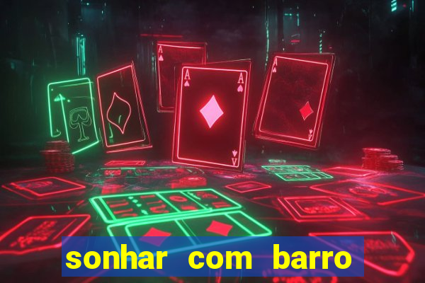 sonhar com barro jogo do bicho