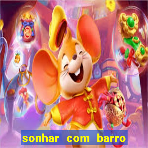 sonhar com barro jogo do bicho