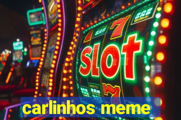 carlinhos meme