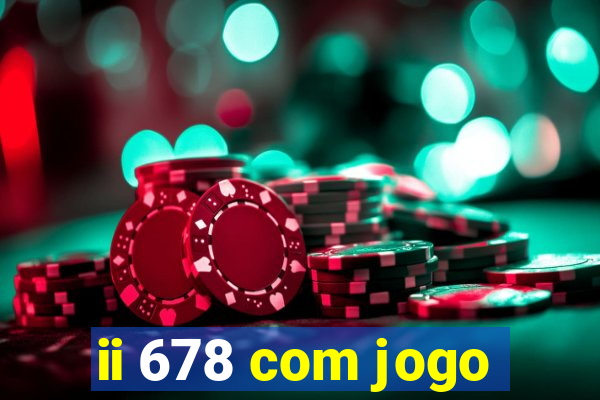 ii 678 com jogo