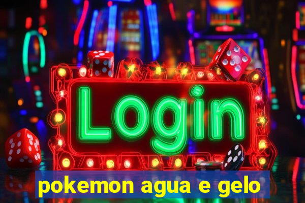 pokemon agua e gelo