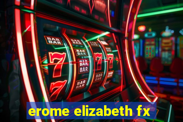 erome elizabeth fx