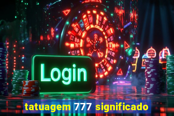 tatuagem 777 significado