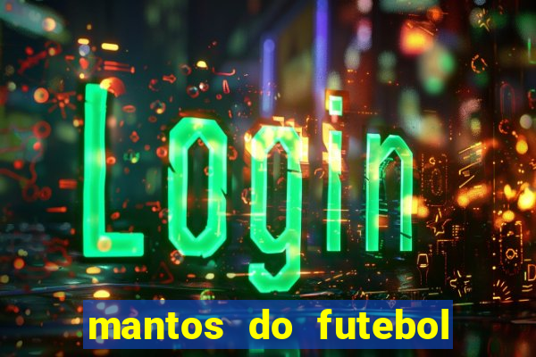 mantos do futebol jogos de hoje na tv