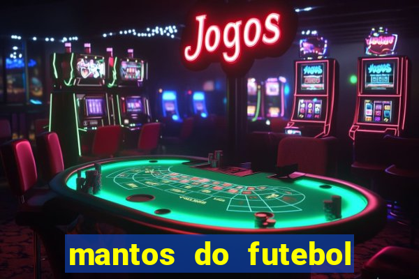 mantos do futebol jogos de hoje na tv