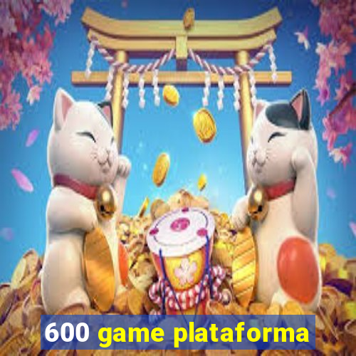 600 game plataforma