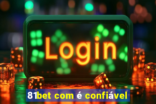 81bet com é confiável