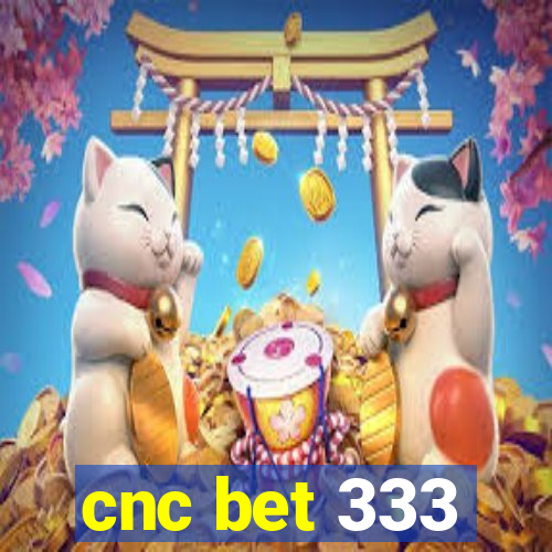 cnc bet 333