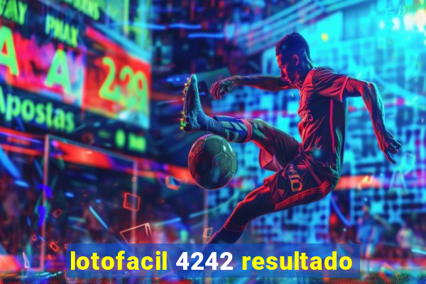 lotofacil 4242 resultado