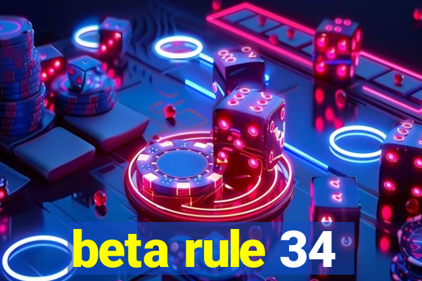 beta rule 34