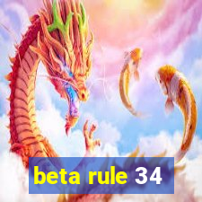 beta rule 34