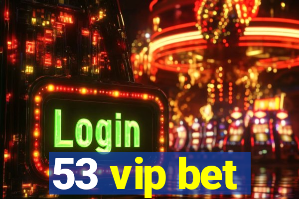 53 vip bet