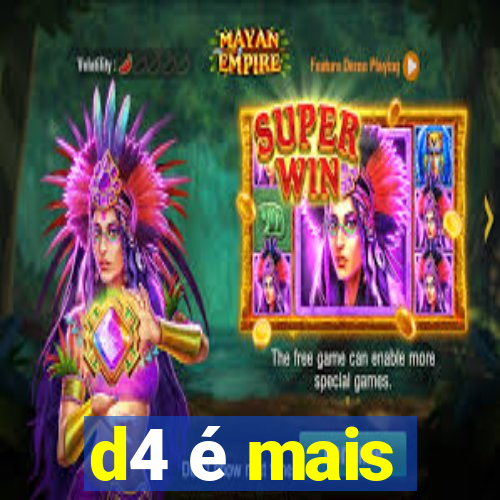 d4 é mais