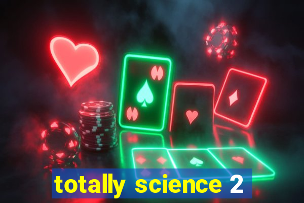 totally science 2