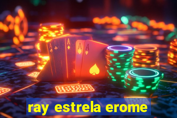 ray estrela erome