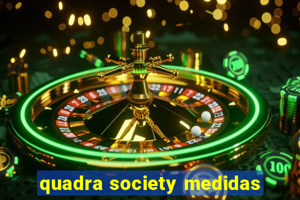 quadra society medidas