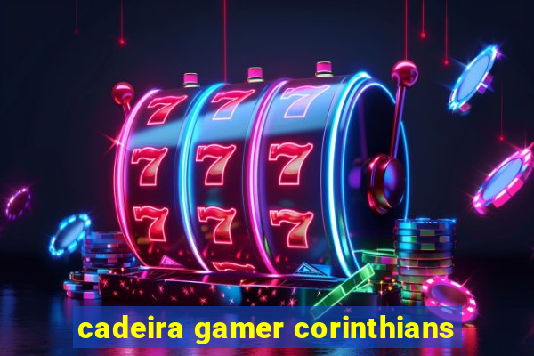 cadeira gamer corinthians