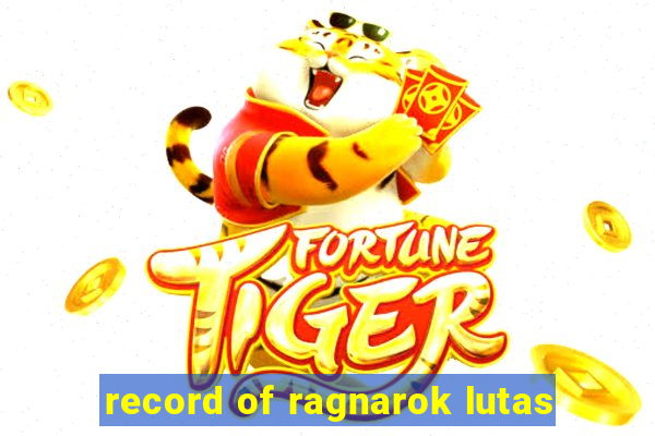 record of ragnarok lutas