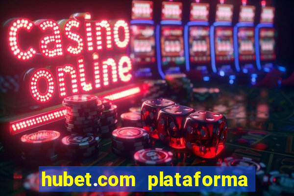 hubet.com plataforma de jogos