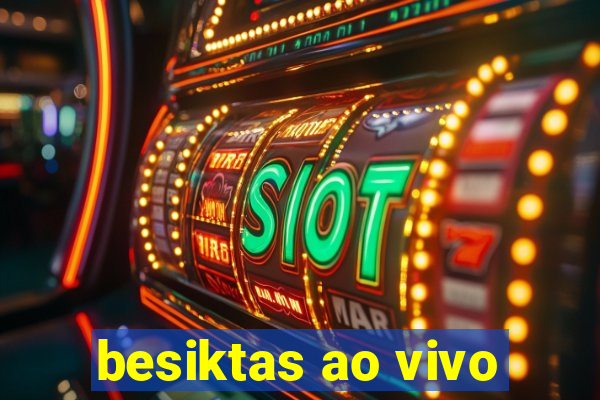 besiktas ao vivo