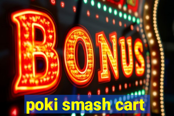 poki smash cart