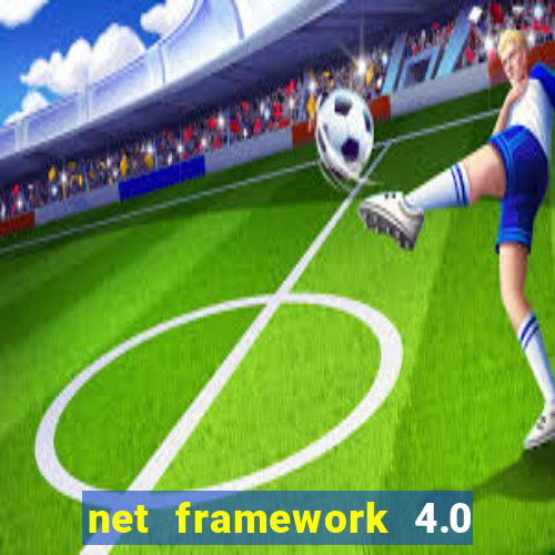 net framework 4.0 v 30319 windows 7 64 bit