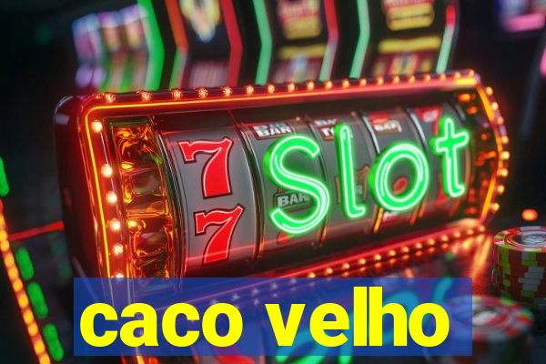 caco velho