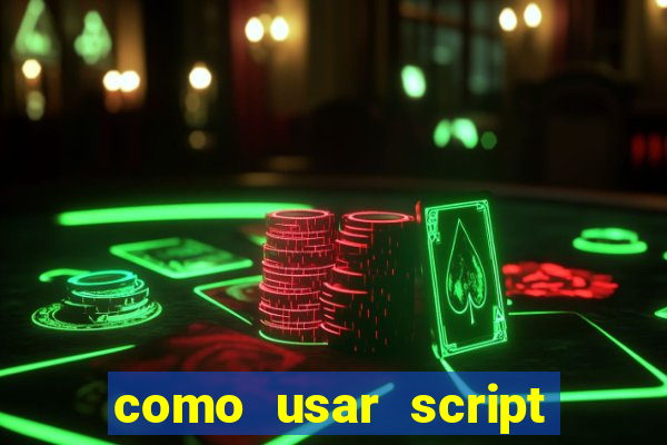 como usar script no cmsp