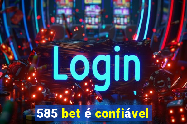 585 bet é confiável