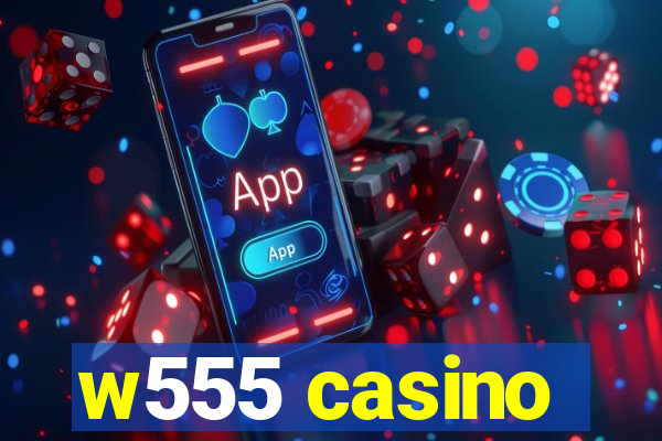 w555 casino