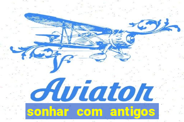 sonhar com antigos colegas de trabalho