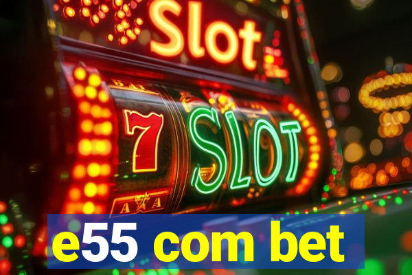 e55 com bet