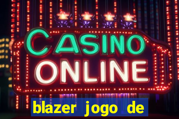 blazer jogo de ganhar dinheiro