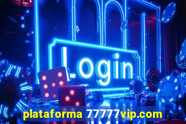 plataforma 77777vip.com