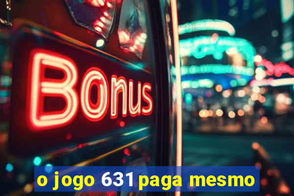 o jogo 631 paga mesmo