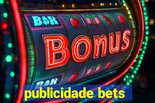 publicidade bets