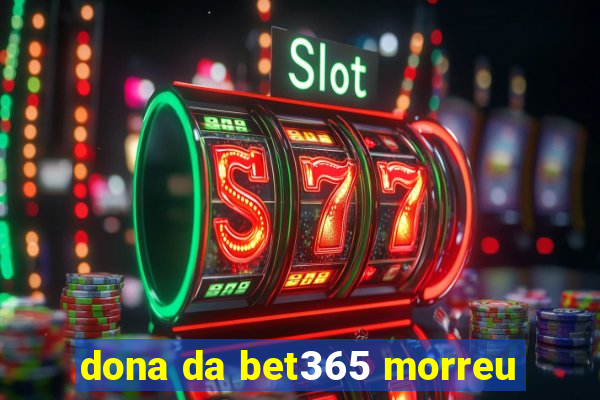 dona da bet365 morreu