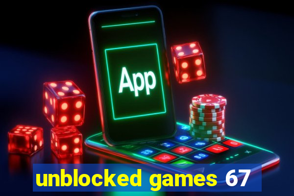 unblocked games 67