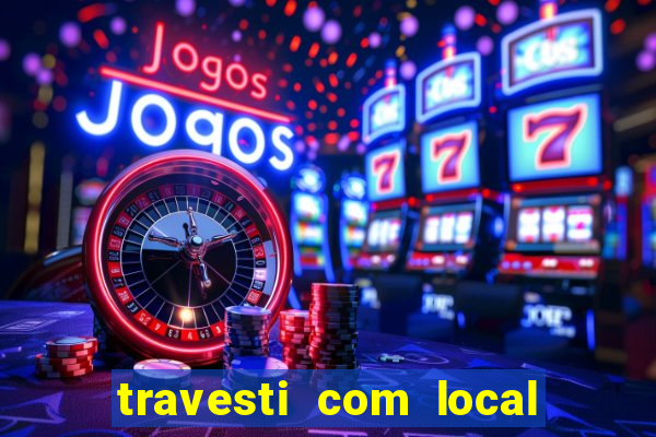 travesti com local em salvador